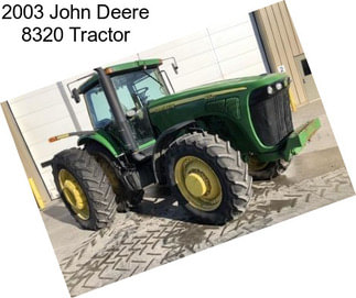 2003 John Deere 8320 Tractor