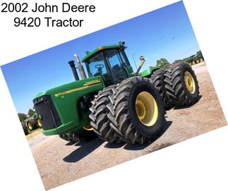 2002 John Deere 9420 Tractor