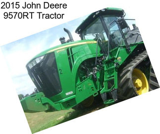 2015 John Deere 9570RT Tractor