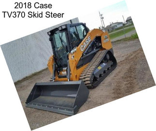 2018 Case TV370 Skid Steer