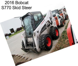 2016 Bobcat S770 Skid Steer