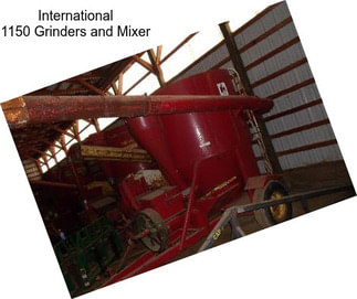 International 1150 Grinders and Mixer