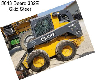 2013 Deere 332E Skid Steer