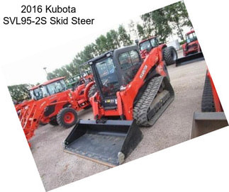 2016 Kubota SVL95-2S Skid Steer