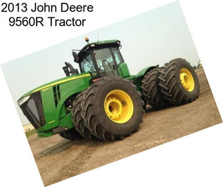 2013 John Deere 9560R Tractor