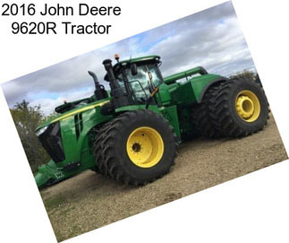 2016 John Deere 9620R Tractor