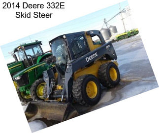 2014 Deere 332E Skid Steer