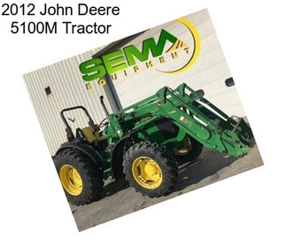 2012 John Deere 5100M Tractor