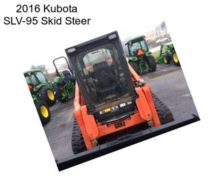 2016 Kubota SLV-95 Skid Steer