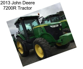 2013 John Deere 7200R Tractor