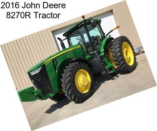 2016 John Deere 8270R Tractor