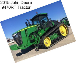 2015 John Deere 9470RT Tractor