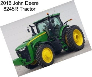 2016 John Deere 8245R Tractor