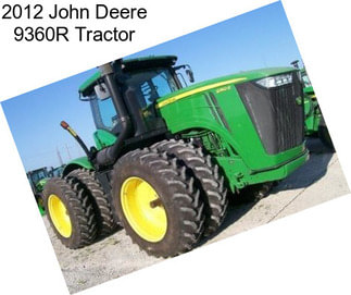 2012 John Deere 9360R Tractor