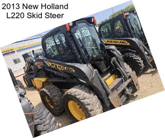 2013 New Holland L220 Skid Steer