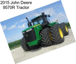 2015 John Deere 9570R Tractor