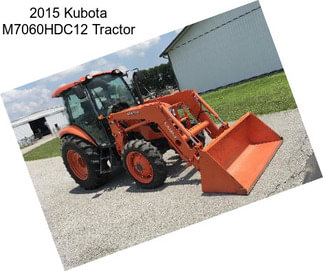 2015 Kubota M7060HDC12 Tractor