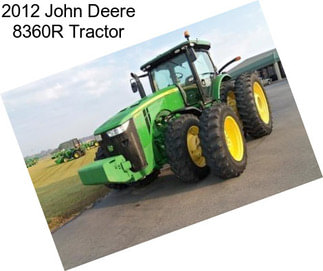 2012 John Deere 8360R Tractor