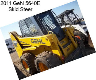 2011 Gehl 5640E Skid Steer