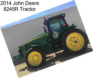 2014 John Deere 8245R Tractor