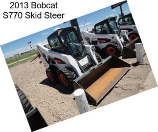 2013 Bobcat S770 Skid Steer