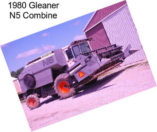 1980 Gleaner N5 Combine