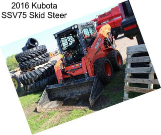 2016 Kubota SSV75 Skid Steer