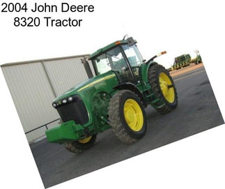 2004 John Deere 8320 Tractor