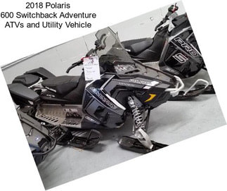 2018 Polaris 600 Switchback Adventure ATVs and Utility Vehicle