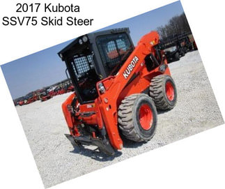 2017 Kubota SSV75 Skid Steer