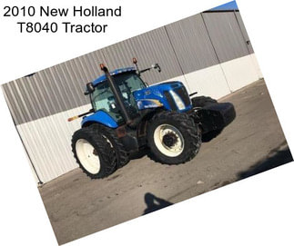 2010 New Holland T8040 Tractor