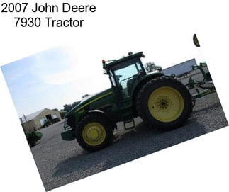 2007 John Deere 7930 Tractor