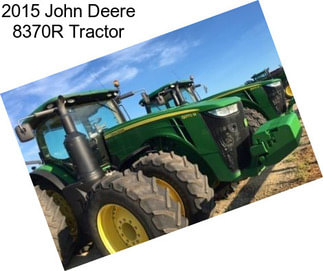 2015 John Deere 8370R Tractor