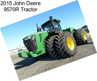 2015 John Deere 9570R Tractor