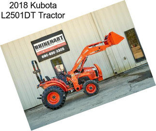 2018 Kubota L2501DT Tractor