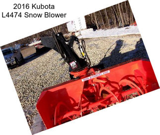 2016 Kubota L4474 Snow Blower