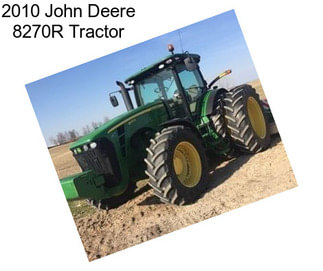 2010 John Deere 8270R Tractor