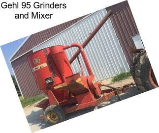 Gehl 95 Grinders and Mixer