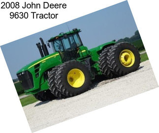 2008 John Deere 9630 Tractor