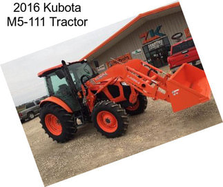 2016 Kubota M5-111 Tractor