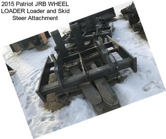 2015 Patriot JRB WHEEL LOADER Loader and Skid Steer Attachment