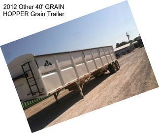 2012 Other 40\' GRAIN HOPPER Grain Trailer