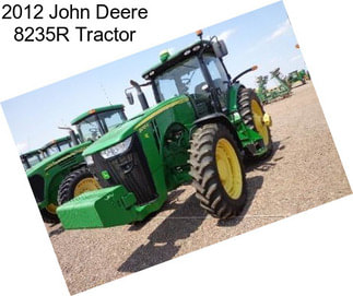 2012 John Deere 8235R Tractor