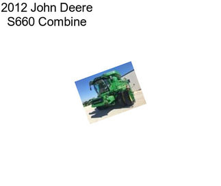2012 John Deere S660 Combine
