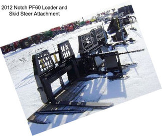 2012 Notch PF60 Loader and Skid Steer Attachment