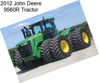 2012 John Deere 9560R Tractor