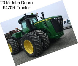 2015 John Deere 9470R Tractor