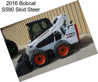 2016 Bobcat S590 Skid Steer