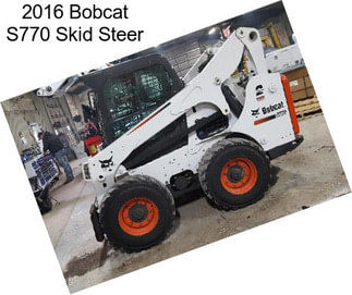 2016 Bobcat S770 Skid Steer