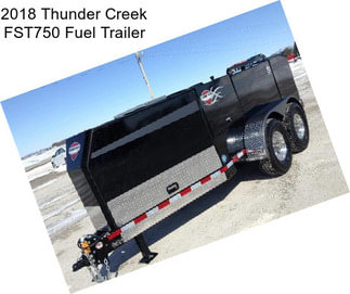 2018 Thunder Creek FST750 Fuel Trailer